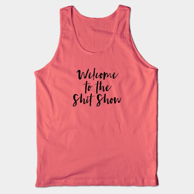 Welcome to the Shit Show Tank Top by MadEDesigns